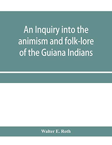 Imagen de archivo de An inquiry into the animism and folk-lore of the Guiana Indians a la venta por Lucky's Textbooks