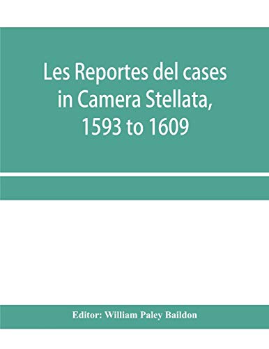 Stock image for Les reportes del cases in Camera Stellata, 1593 to 1609: from the original ms. of John Hawarde of the Inner Temple, Esquire, Barrister-At-Law for sale by Lucky's Textbooks