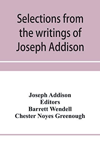 Imagen de archivo de Selections from the writings of Joseph Addison a la venta por Books From California