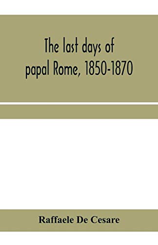Imagen de archivo de The last days of papal Rome, 1850-1870 a la venta por Lucky's Textbooks