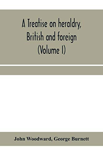 9789353959470: A treatise on heraldry, British and foreign: with English and French glossaries (Volume I)