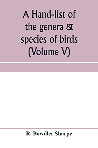 Beispielbild fr A hand-list of the genera & species of birds. (Nomenclator avium tum fossilium tum viventium) (Volume V) zum Verkauf von Buchpark