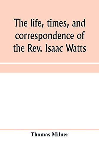 9789353959777: The life, times, and correspondence of the Rev. Isaac Watts