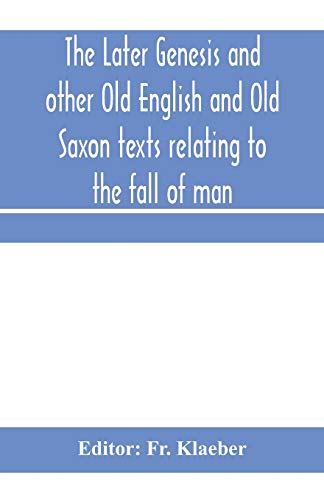 Stock image for The later Genesis and other Old English and Old Saxon texts relating to the fall of man for sale by Lucky's Textbooks