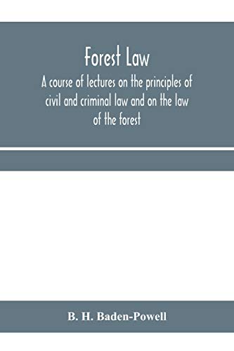 Imagen de archivo de Forest law: a course of lectures on the principles of civil and criminal law and on the law of the forest (chiefly based on the laws in force in British India) a la venta por Books Unplugged