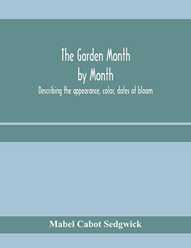 9789353970284: The garden month by month; describing the appearance, color, dates of bloom, height and cultivation of all desirable, hardy herbaceous perennials for ... lists of aquatics, vines, ferns, etc.