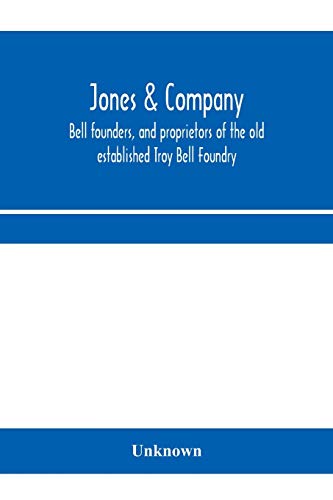 Beispielbild fr Jones & Company, bell founders, and proprietors of the old established Troy Bell Foundry : manufacturers of church bells, chimes and peals of bells an zum Verkauf von Chiron Media