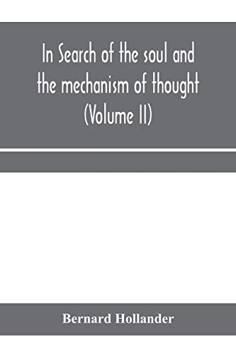 Imagen de archivo de In search of the soul and the mechanism of thought, emotion, and conduct A Treatise in two Volumes Containing A Brief but Comprehensive History of the . times to the present day as well as An a la venta por Lucky's Textbooks