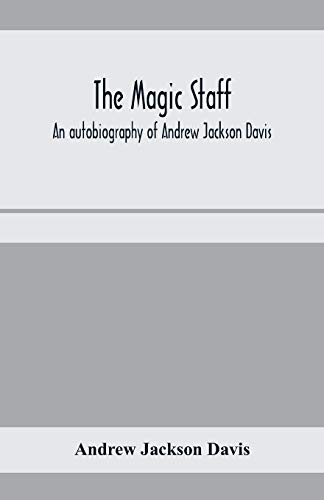Imagen de archivo de The magic staff; an autobiography of Andrew Jackson Davis a la venta por Half Price Books Inc.