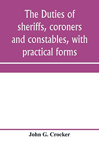 Beispielbild fr The duties of sheriffs, coroners and constables, with practical forms zum Verkauf von Buchpark
