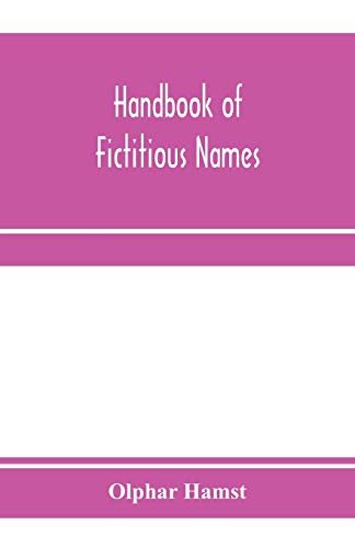 Stock image for Handbook of fictitious names: being a guide to authors, chiefly in the lighter literature of the XIXth century, who have written under assumed names, . impostors, plagiarists, and imitators for sale by Lucky's Textbooks