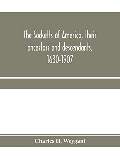 Stock image for The Sacketts of America, their ancestors and descendants, 1630-1907 for sale by Lucky's Textbooks