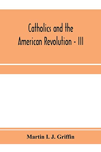 Imagen de archivo de Catholics and the American revolution - III a la venta por Lucky's Textbooks