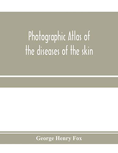 Beispielbild fr Photographic atlas of the diseases of the skin; A Series of Eighty Plates, Comprising more than One Hundred Illustrations, with Descriptive text, and a Treatise on Cutaneous Therapeutics zum Verkauf von Buchpark