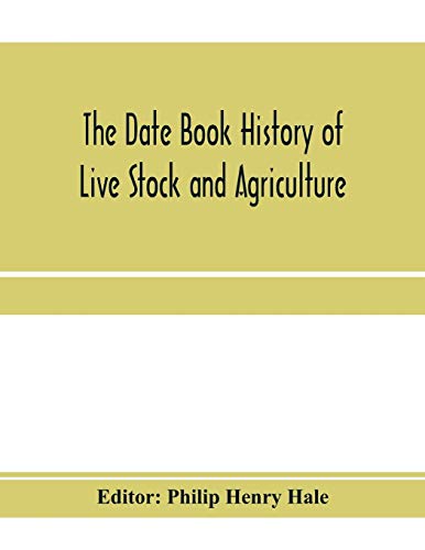 Beispielbild fr The date book history of live stock and agriculture; a simple record of historical events and victories of peaceful industries. Published in connectio zum Verkauf von Chiron Media