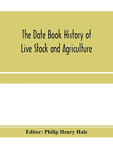 Stock image for The date book history of live stock and agriculture; a simple record of historical events and victories of peaceful industries. Published in connection with the National farmer and stock grower [Soft Cover ] for sale by booksXpress