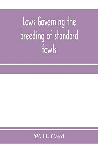 Beispielbild fr Laws governing the breeding of standard fowls; a book covering outbreedinc inbreeding and line breeding of all recognized breeds of domestic fowls, wi zum Verkauf von Chiron Media