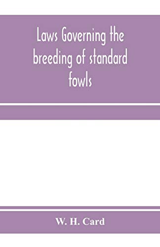 Stock image for Laws governing the breeding of standard fowls; a book covering outbreedinc inbreeding and line breeding of all recognized breeds of domestic fowls, wi for sale by Chiron Media