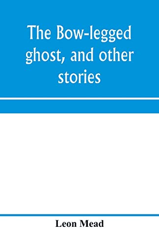 Stock image for The bow-legged ghost, and other stories; a book of humorous sketches, verses, dialogues, and facetious paragraphs for sale by Lucky's Textbooks