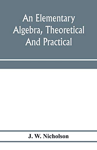 Imagen de archivo de An elementary algebra, theoretical and practical a la venta por Lucky's Textbooks