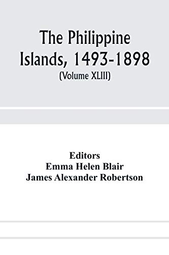 Stock image for The Philippine Islands, 1493-1898; explorations by early navigators, descriptions of the islands and their peoples, their history and records of the . showing the political, economic, commer for sale by Lucky's Textbooks