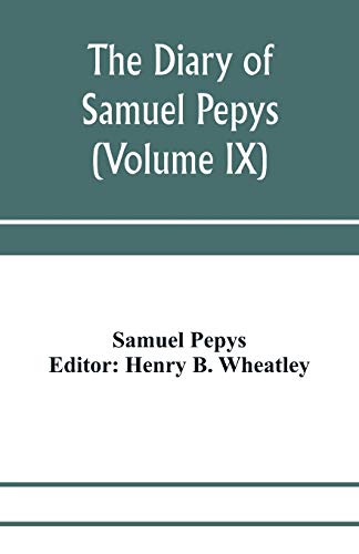 Beispielbild fr The diary of Samuel Pepys; Pepysiana or Additional Notes on the Particulars of pepys's life and on some passages in the Diary (Volume IX) zum Verkauf von Lucky's Textbooks