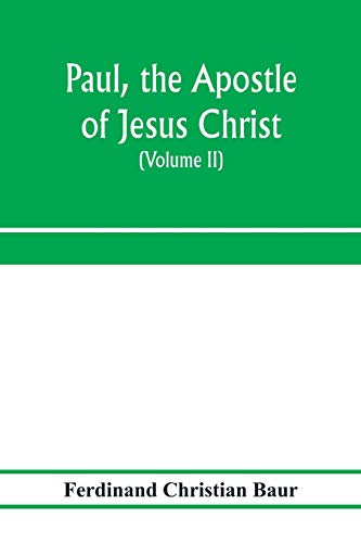 9789353972226: Paul, the apostle of Jesus Christ, his life and work, his epistles and his doctrine. A contribution to the critical history of primitive Christianity (Volume II)