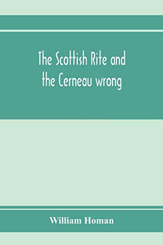 Stock image for The Scottish Rite and the Cerneau wrong. Grand Lodges and Supreme Councils throughout the world declare Cerneauism illegitimate, clandestine and . the right to visit subordinate bodies for sale by Lucky's Textbooks