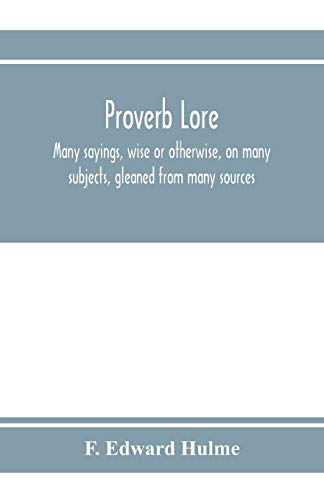 Stock image for Proverb lore; many sayings, wise or otherwise, on many subjects, gleaned from many sources for sale by Lucky's Textbooks