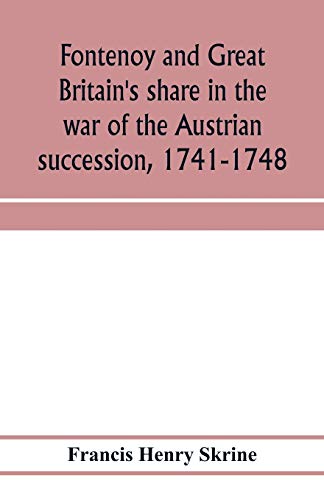 Stock image for Fontenoy and Great Britain's share in the war of the Austrian succession, 1741-1748 for sale by Lucky's Textbooks