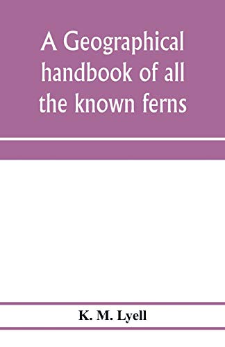 Beispielbild fr A geographical handbook of all the known ferns; with tables to show their distribution zum Verkauf von Buchpark