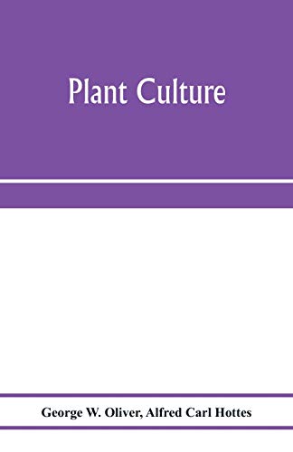 Stock image for Plant culture; a working handbook of every day practice for all who grow flowering and ornamental plants in the garden and greenhouse for sale by Lucky's Textbooks