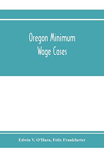 Imagen de archivo de Oregon minimum wage cases: Supreme Court of the United States, October term, 1916, Nos. 25 and 26: Frank C. Stettler, plaintiff in error, vs. Edwin V. . in error, vs. Edwin V. O'Hara, et al., con a la venta por Lucky's Textbooks