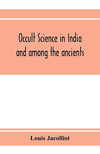 Imagen de archivo de Occult science in India and among the ancients: with an account of their mystic initiations and the history of spiritism a la venta por Books Puddle