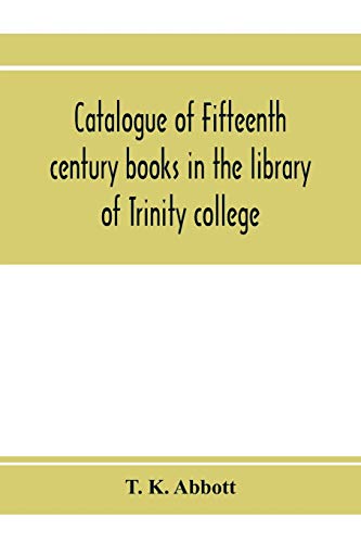 Imagen de archivo de Catalogue of fifteenth century books in the library of Trinity college, Dublin & in Marsh's library, Dublin with a few from other collections a la venta por Lucky's Textbooks