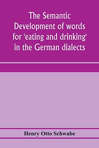 Stock image for The semantic development of words for 'eating and drinking' in the German dialects; A Dissertation submitted to the faculty of the graduate school of . for the degree of Doctor of Philosophy for sale by Lucky's Textbooks