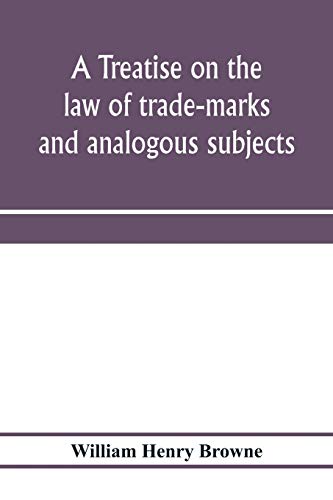 Stock image for A treatise on the law of trade-marks and analogous subjects: (firm names, business signs, good-will, labels, etc.) for sale by TotalitarianMedia