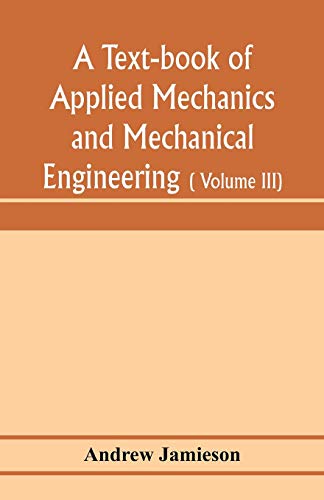 Stock image for A text-book of applied mechanics and mechanical engineering; Specially arranged for the use of engineers qualifying for the institution of civil . and Universities, advanced Science Certifica for sale by Lucky's Textbooks