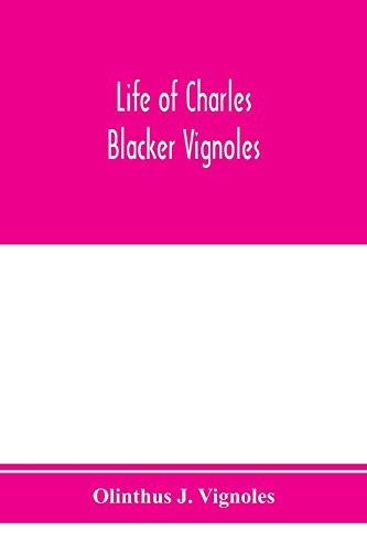 Imagen de archivo de Life of Charles Blacker Vignoles; soldier and civil engineer, formerly lieutenant in H.M. 1st Royals, past-president of Institution of civil engineers; a reminiscence of early railway history a la venta por Lucky's Textbooks