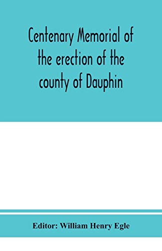 Stock image for Centenary memorial of the erection of the county of Dauphin and the founding of the city of Harrisburg for sale by Lucky's Textbooks