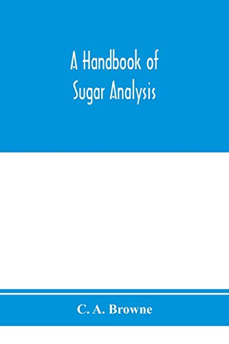 9789353974862: A handbook of sugar analysis: a practical and descriptive treatise for use in research, technical and control laboratories