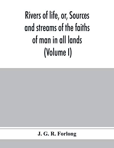 Beispielbild fr Rivers of life, or, Sources and streams of the faiths of man in all lands: showing the evolution of faiths from the rudest symbolisms to the latest spiritual developments (Volume I) zum Verkauf von Lucky's Textbooks