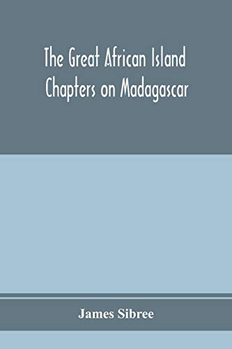 Stock image for The great African island: chapters on Madagascar; a popular account of recent researches in the physical geography, geology, and exploration of the . Language, Superstitions, Folk-lore, and Relig for sale by Lucky's Textbooks