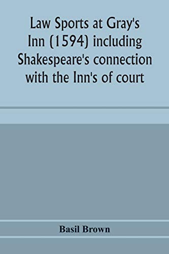 Beispielbild fr Law sports at Gray's Inn (1594) including Shakespeare's connection with the Inn's of court, the origin of the capias utlegatum re Coke and Bacon, . together with a reprint of the Gesta Grayorum zum Verkauf von Lucky's Textbooks