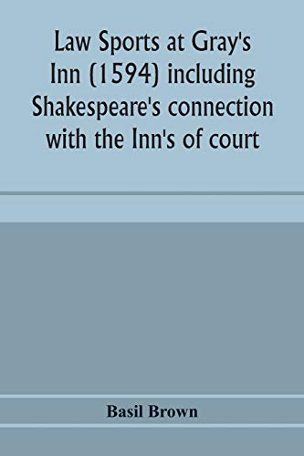 Imagen de archivo de Law sports at Gray's Inn (1594) including Shakespeare's connection with the Inn's of court, the origin of the capias utlegatum re Coke and Bacon, . together with a reprint of the Gesta Grayorum a la venta por Lucky's Textbooks