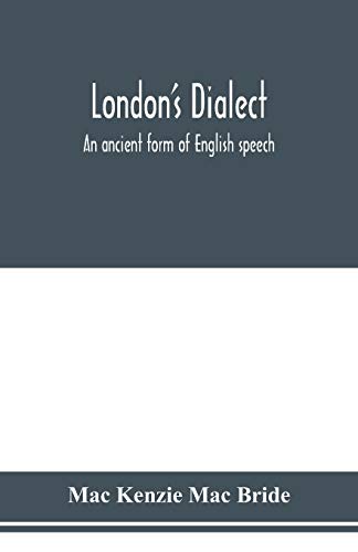 Stock image for London's dialect, an ancient form of English speech, with a note on the dialects of the North of England and the Midlands and of Scotland for sale by Lucky's Textbooks