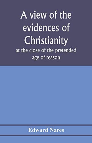 9789353976743: A view of the evidences of Christianity at the close of the pretended age of reason: in eight sermons preached before the University of Oxford, at St. ... Rev. John Bampton, M.A., Canon of Salisbury