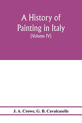 Imagen de archivo de A history of painting in Italy; Umbria, Florence and Siena from the second to the sixteenth century (Volume IV) Florentine Masters of the Fifteenth Century a la venta por Lucky's Textbooks