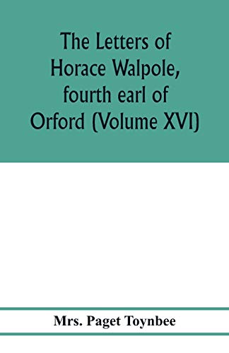 Stock image for The letters of Horace Walpole, fourth earl of Orford (Volume XVI) for sale by Lucky's Textbooks