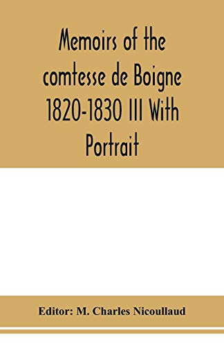 Stock image for Memoirs of the comtesse de Boigne 1820-1830 III With Portrait for sale by Lucky's Textbooks